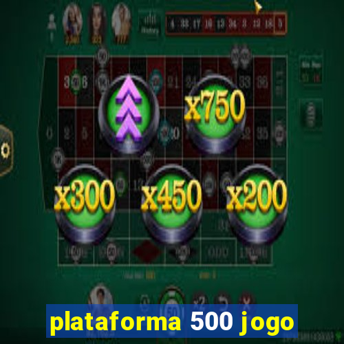 plataforma 500 jogo